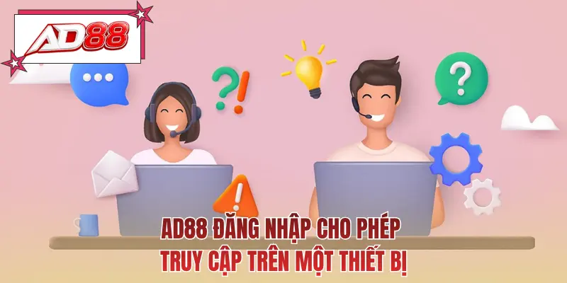 AD88 đăng nhập cho phép truy cập trên một thiết bị