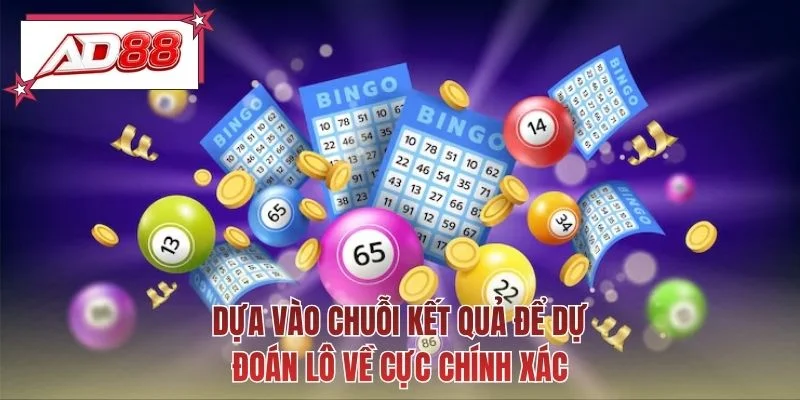 Dựa vào chuỗi kết quả để dự đoán lô về cực chính xác