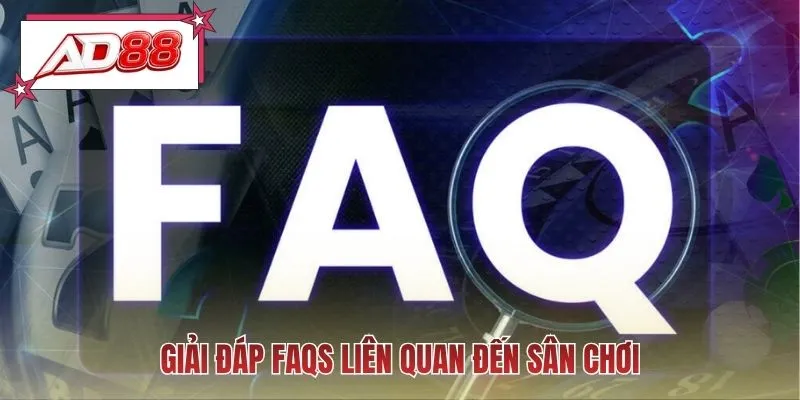 Giải đáp FAQs liên quan đến sân chơi