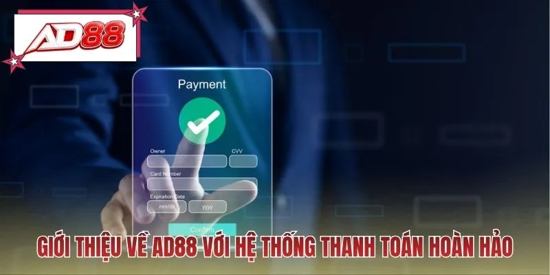 Giới thiệu về AD88 với hệ thống thanh toán hoàn hảo