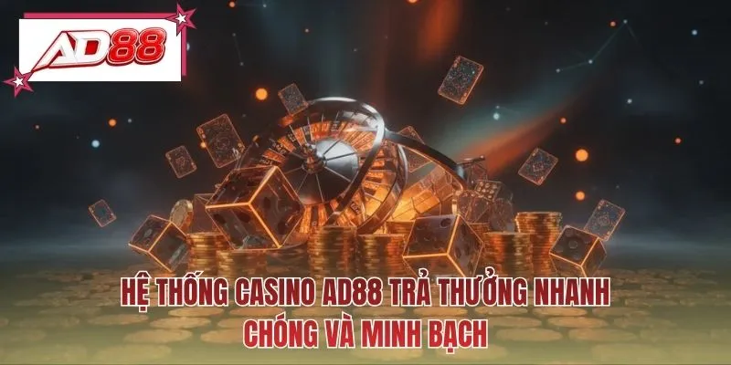 Hệ thống casino AD88 trả thưởng nhanh chóng và minh bạch