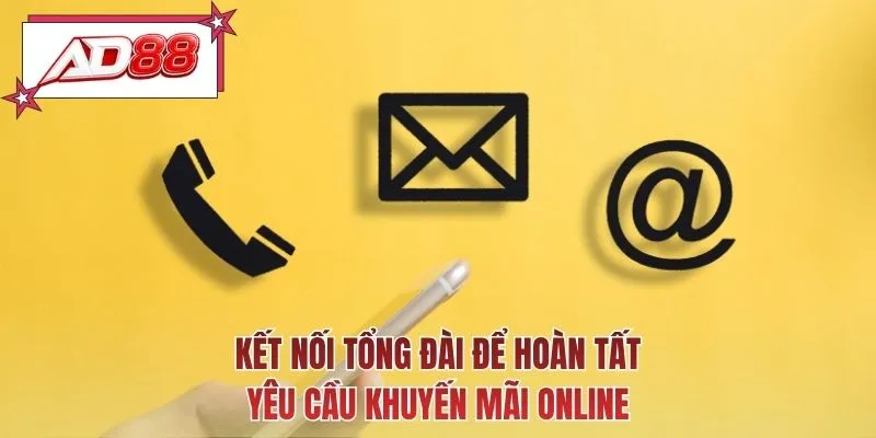 Kết nối tổng đài để hoàn tất yêu cầu khuyến mãi online