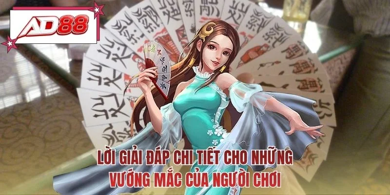 Lời giải đáp chi tiết cho những vướng mắc của người chơi