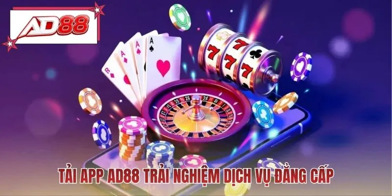 Tải app AD88 trải nghiệm dịch vụ đẳng cấp