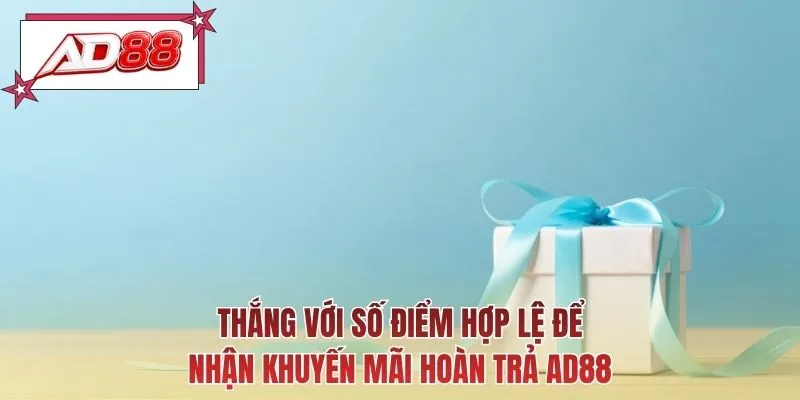 Thắng với số điểm hợp lệ để nhận khuyến mãi hoàn trả AD88
