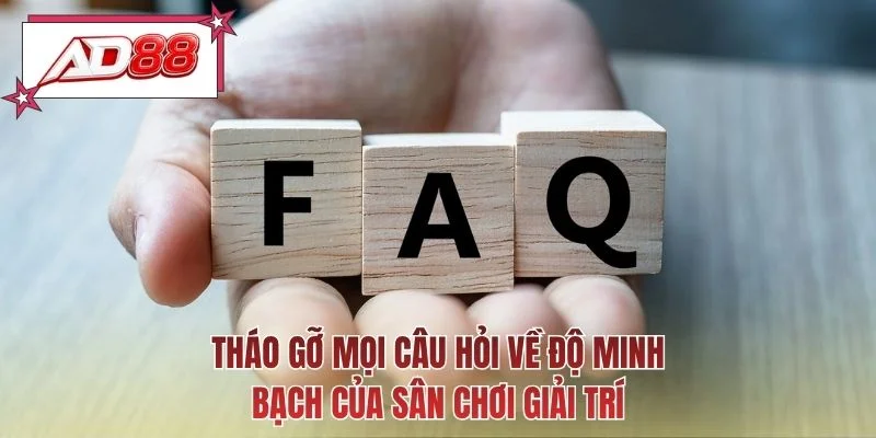Tháo gỡ mọi câu hỏi về độ minh bạch của sân chơi giải trí
