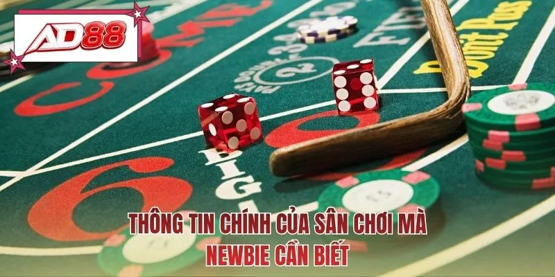 Thông tin chính của sân chơi mà newbie cần biết