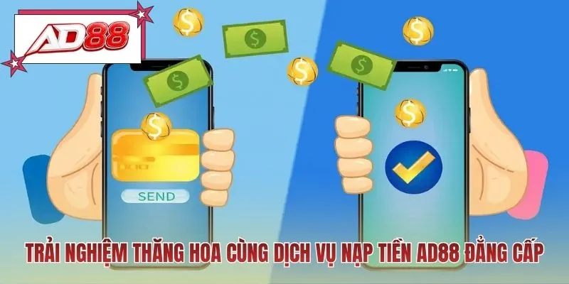 Trải nghiệm thăng hoa cùng dịch vụ nạp tiền AD88 đẳng cấp